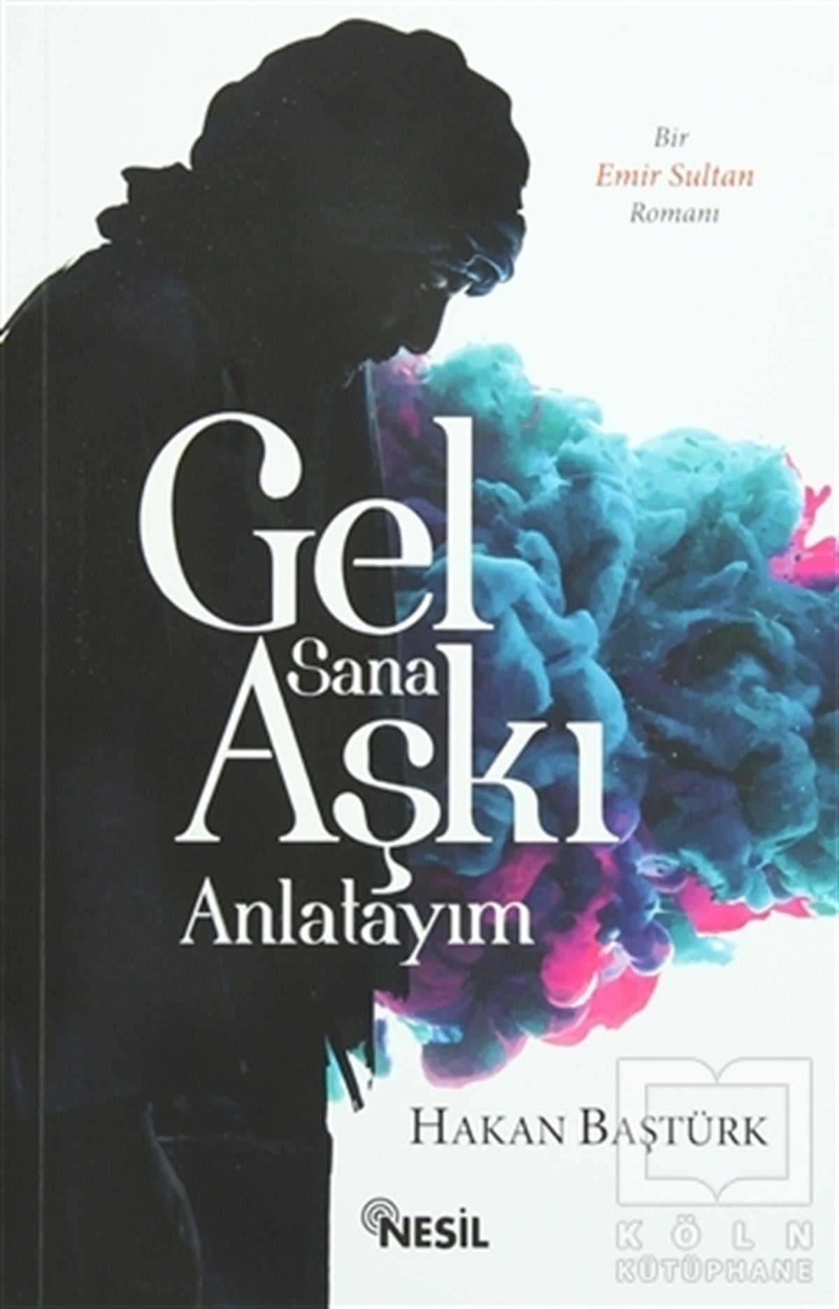 Hakan BaştürkEdebiyat - RomanGel Sana Aşkı Anlatıyım