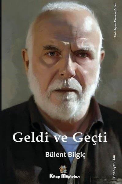 Bülent BilgiçAnı & Mektup & Günlük KitaplarıGeldi ve Geçti