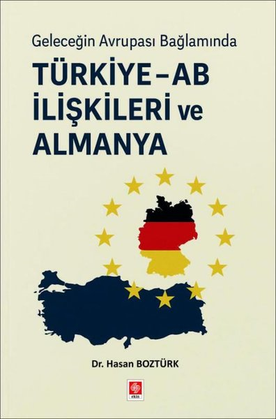 Hasan BoztürkAvrupa Birliği ile İlgili KitaplarGeleceğin Avrupası Bağlamında Türkiye - AB İlişkileri ve Almanya