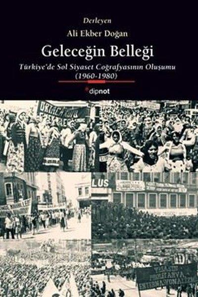 KolektifTürkiye Siyaseti ve Politikası KitaplarıGeleceğin Belleği: Türkiye'de Sol Siyaset Coğrafyasının Oluşumu 1960 - 1980