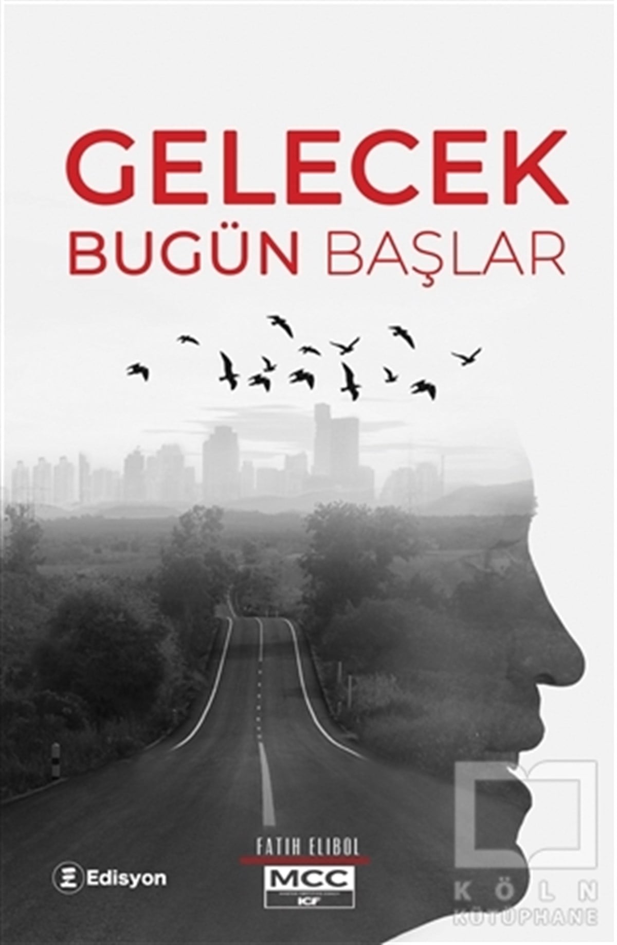 Fatih ElibolKişisel Gelişim KitaplarıGelecek Bugün Başlar