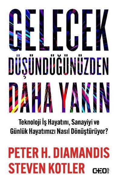 Peter H. DiamandisYönetim / İş Geliştirme / KaliteGelecek Düşündüğünüzden Daha Yakın - Teknoloji İş Hayatını Sanayiyi ve Günlük Hayatımızı Nasıl Dönü