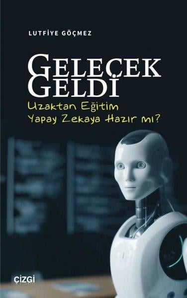 Lütfiye GöçmezEğitimGelecek Geldi - Uzaktan Eğitim Yapay Zekaya Hazır mı?