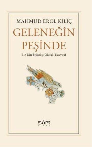 Mahmud Erol KılıçTasavvuf KitaplarıGeleneğin Peşinde - Bir Din Felsefesi Olarak Tasavvuf