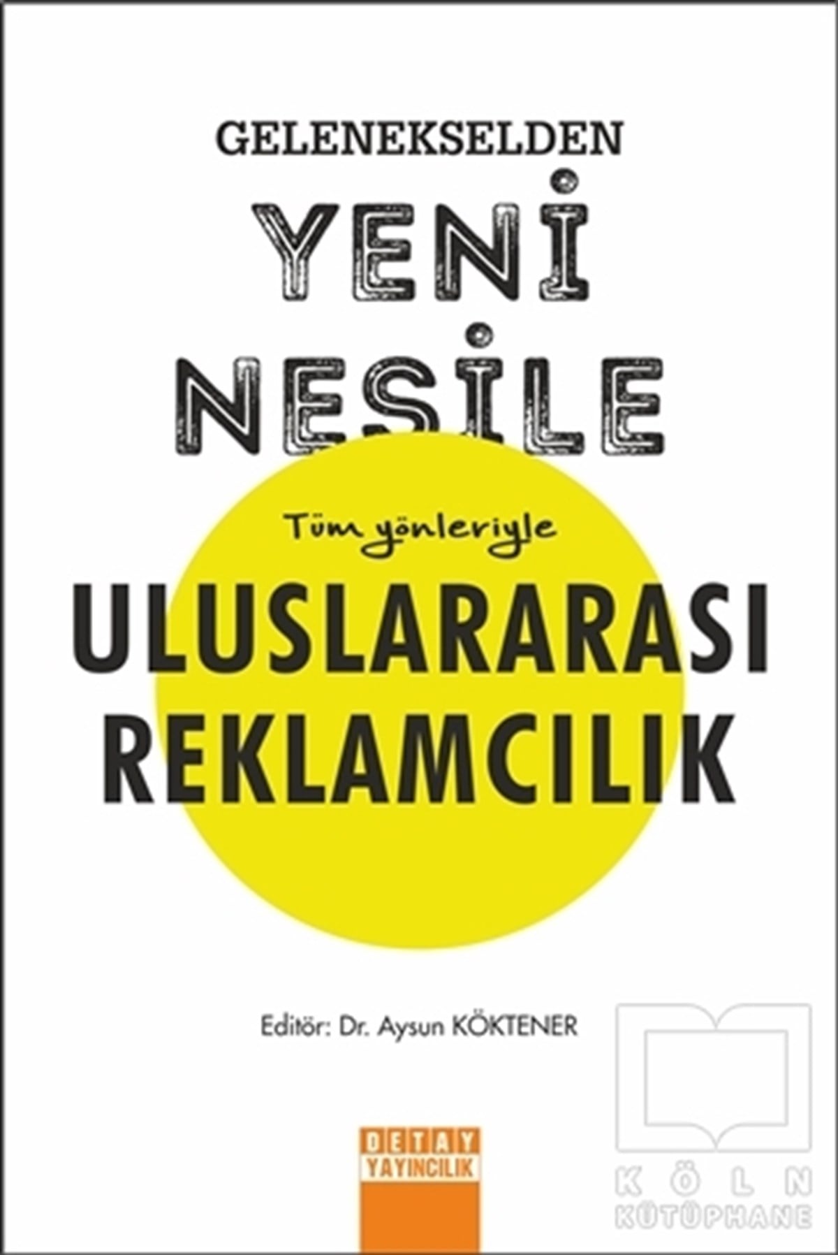Aysun Köktenerİşletme, Muhasebe, Maliye KitaplarıGelenekselden Yeni Nesile Tüm Yönleriyle Uluslararası Reklamcılık