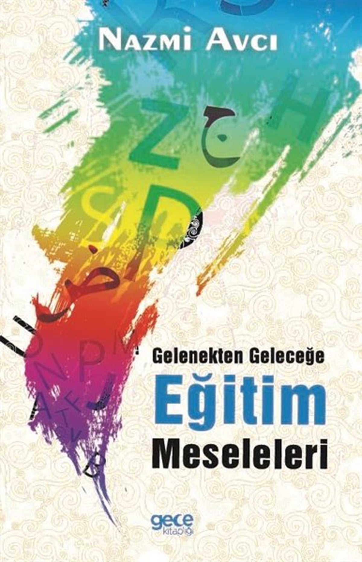 Nazmi AvcıEğitimGelenekten Geleceğe Eğitim Meseleleri