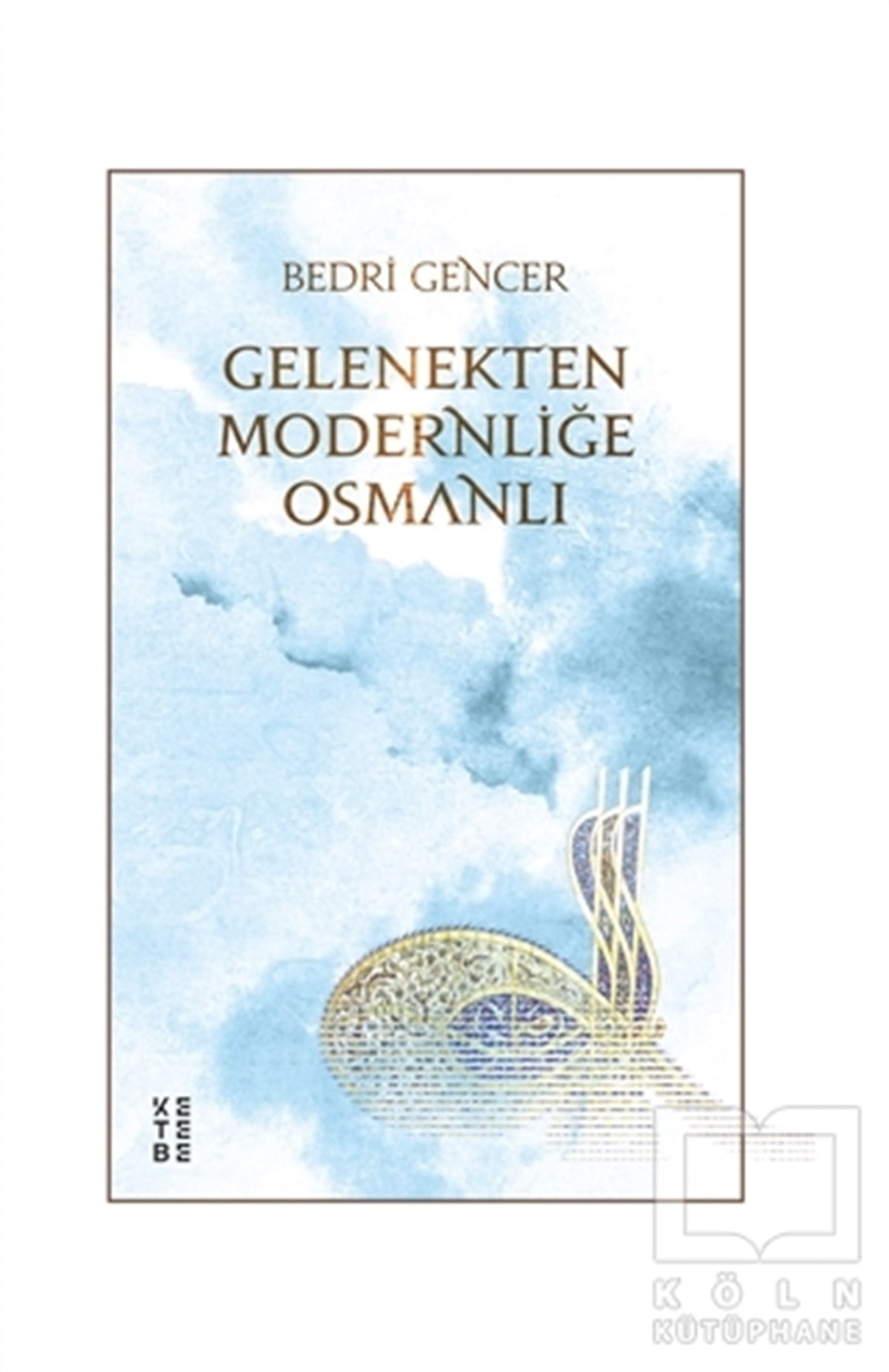 Bedri GencerOsmanlı TarihiGelenekten Modernliğe Osmanlı