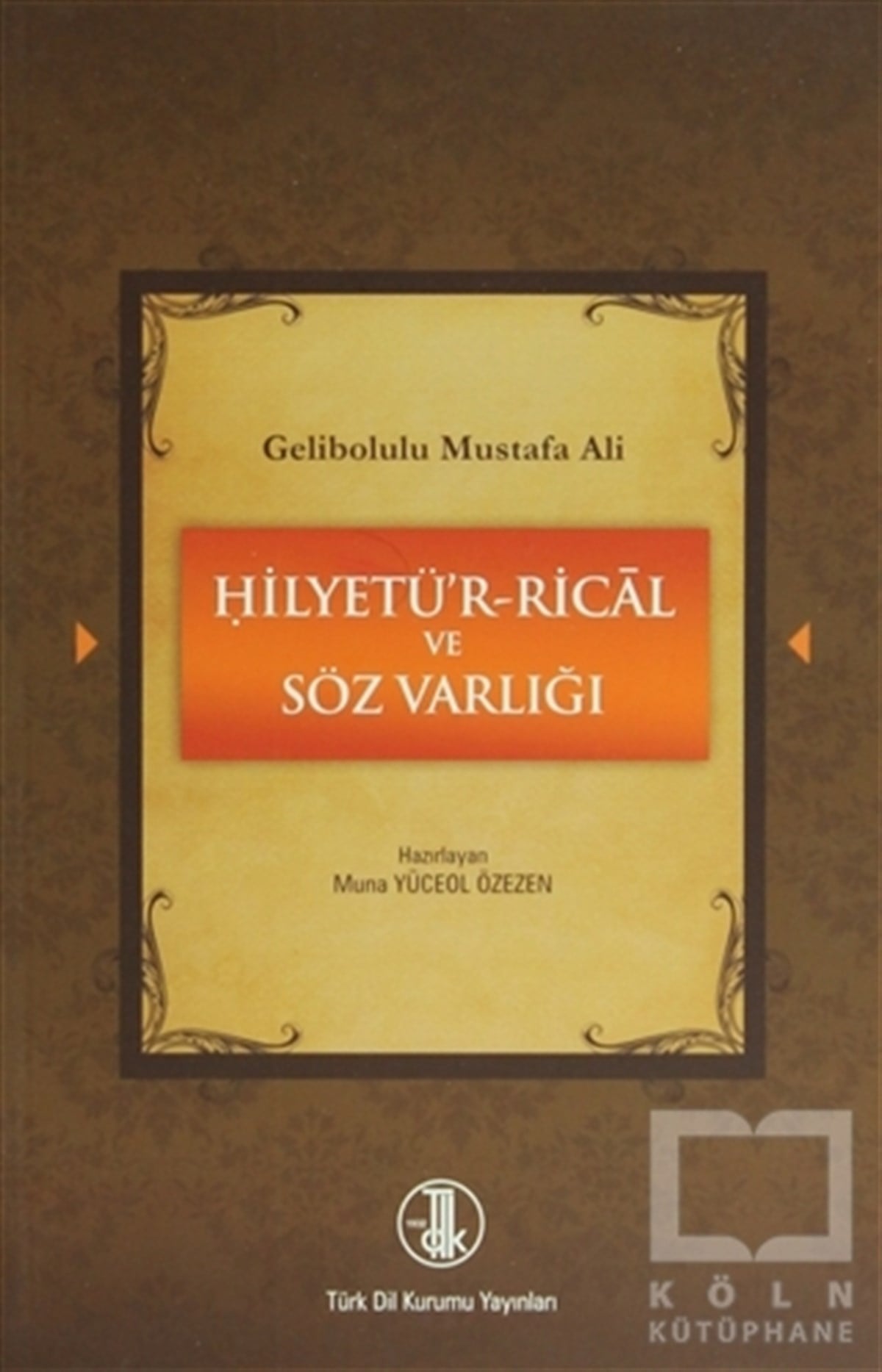 Muna Yüceol ÖzezenDiğerGelibolulu Mustafa Ali - Hilyetü’r-Rical ve Söz Varlığı
