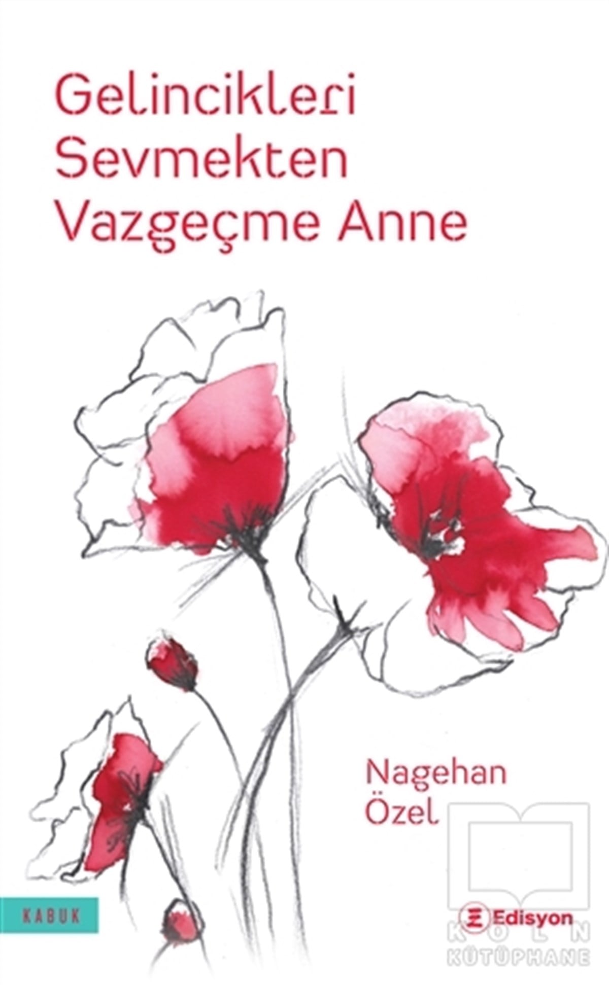 Nagehan ÖzelHikaye (Öykü) KitaplarıGelincikleri Sevmekten Vazgeçme Anne