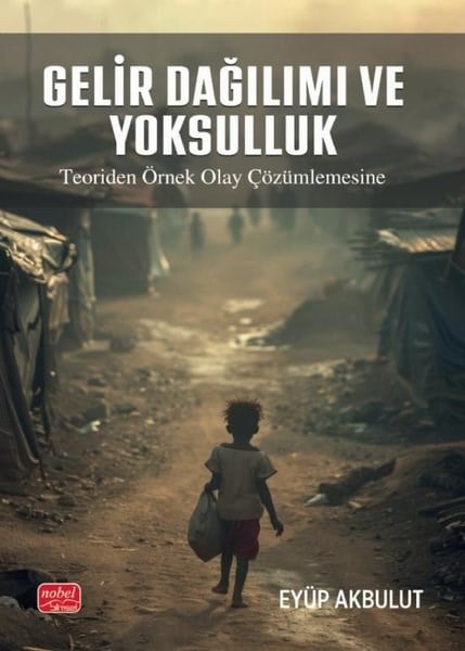 Eyüp AkbulutEkonomi KitaplarıGelir Dağılımı ve Yoksulluk - Teoriden Örnek Olay Çözümlemesine