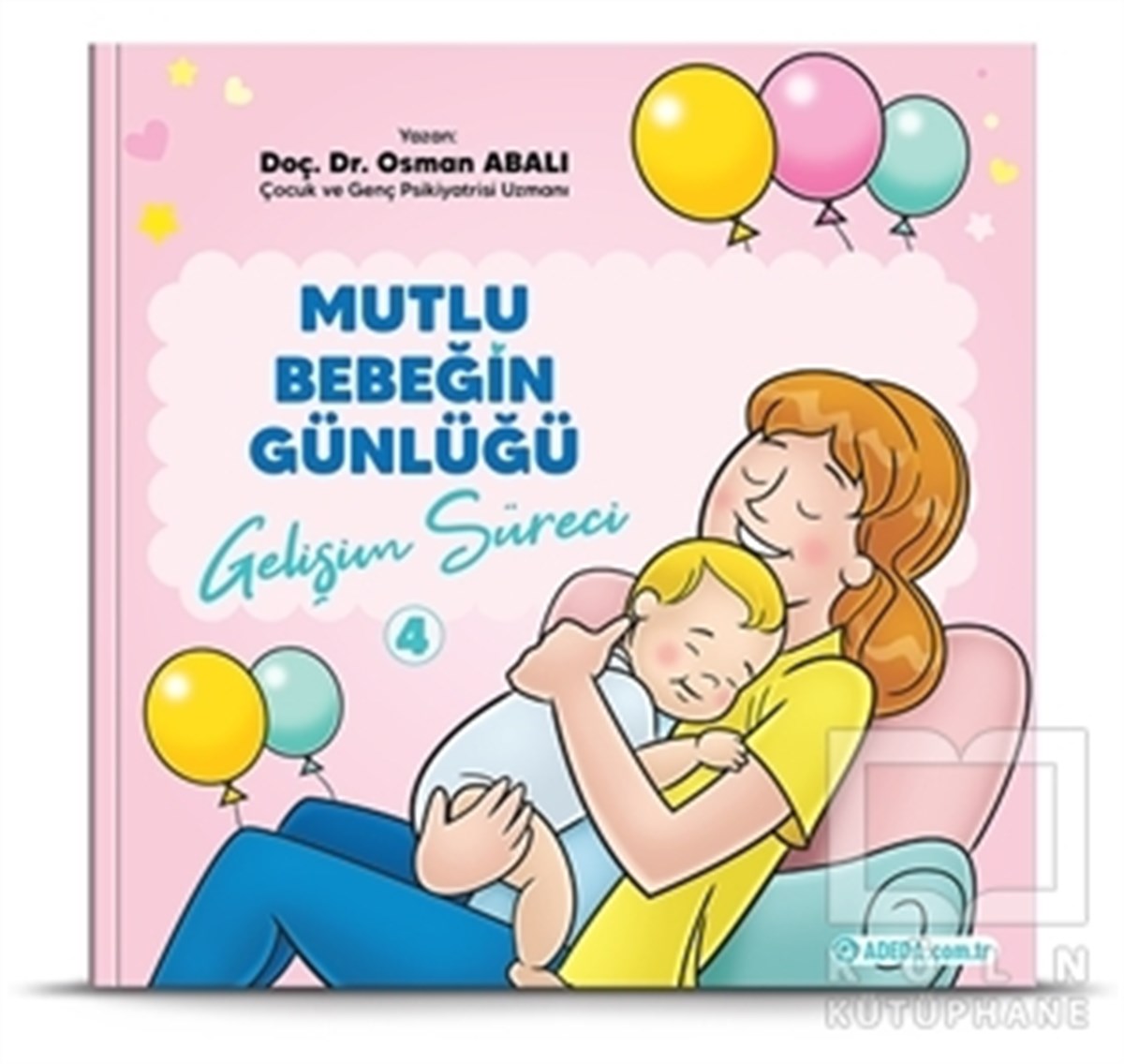 Osman AbalıBaşvuru KitaplarıGelişim Süreci - Mutlu Bebeğin Günlüğü 4