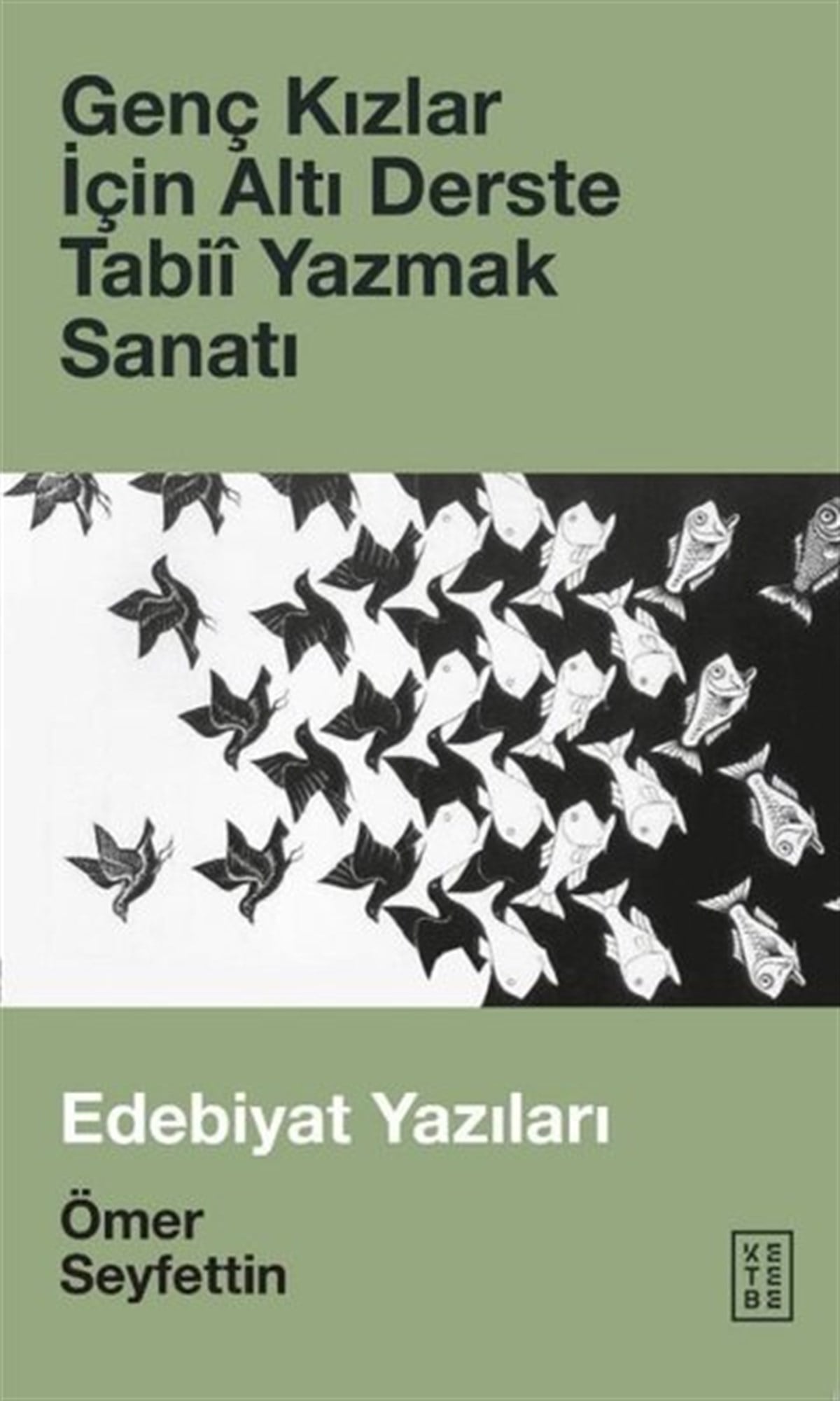 Ömer SeyfettinEleştiri & Kuram & İnceleme KitaplarıGenç Kızlar için Altı Derste Tabii - Yazmak Sanatı - Edebiyat Yazıları