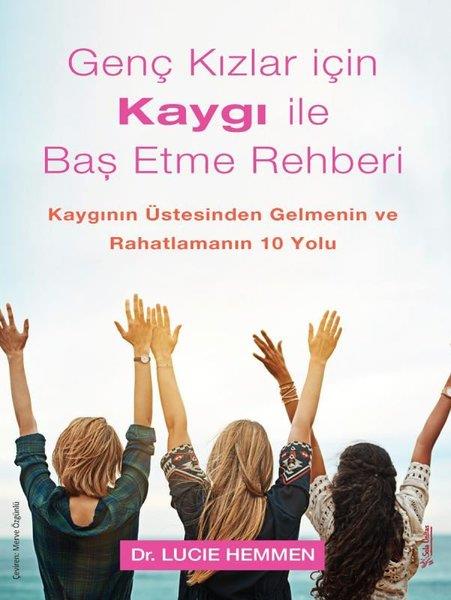 Lucie HemmenPsikoloji KitaplarıGenç Kızlar için Kaygı ile Baş Etme Rehberi - Kaygının Üstesinden Gelmenin ve Rahatlamanın 10 Yolu