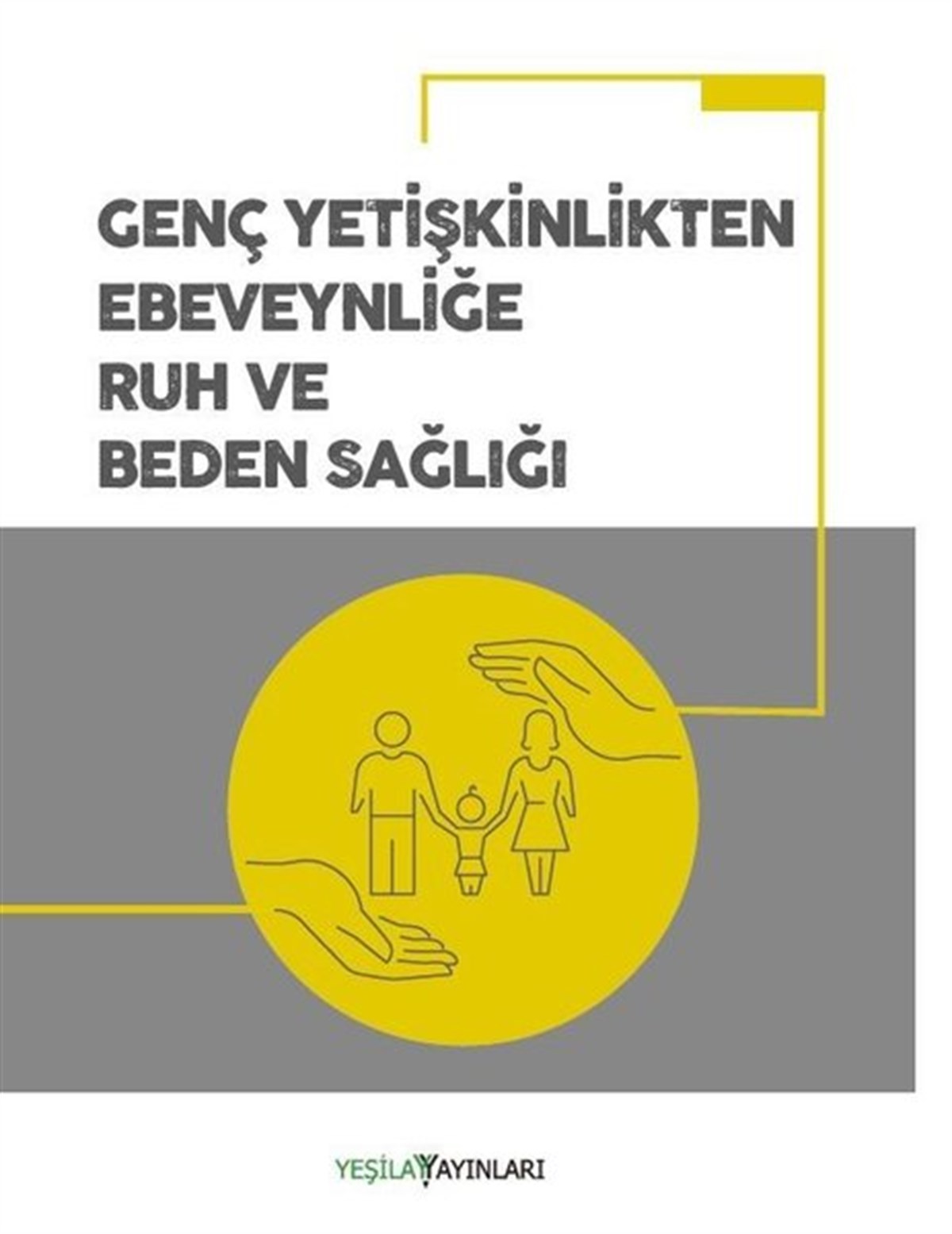 KolektifBeden SağlığıGenç Yetişkinlikten Ebeveynliğe Ruh ve Beden Sağlığı