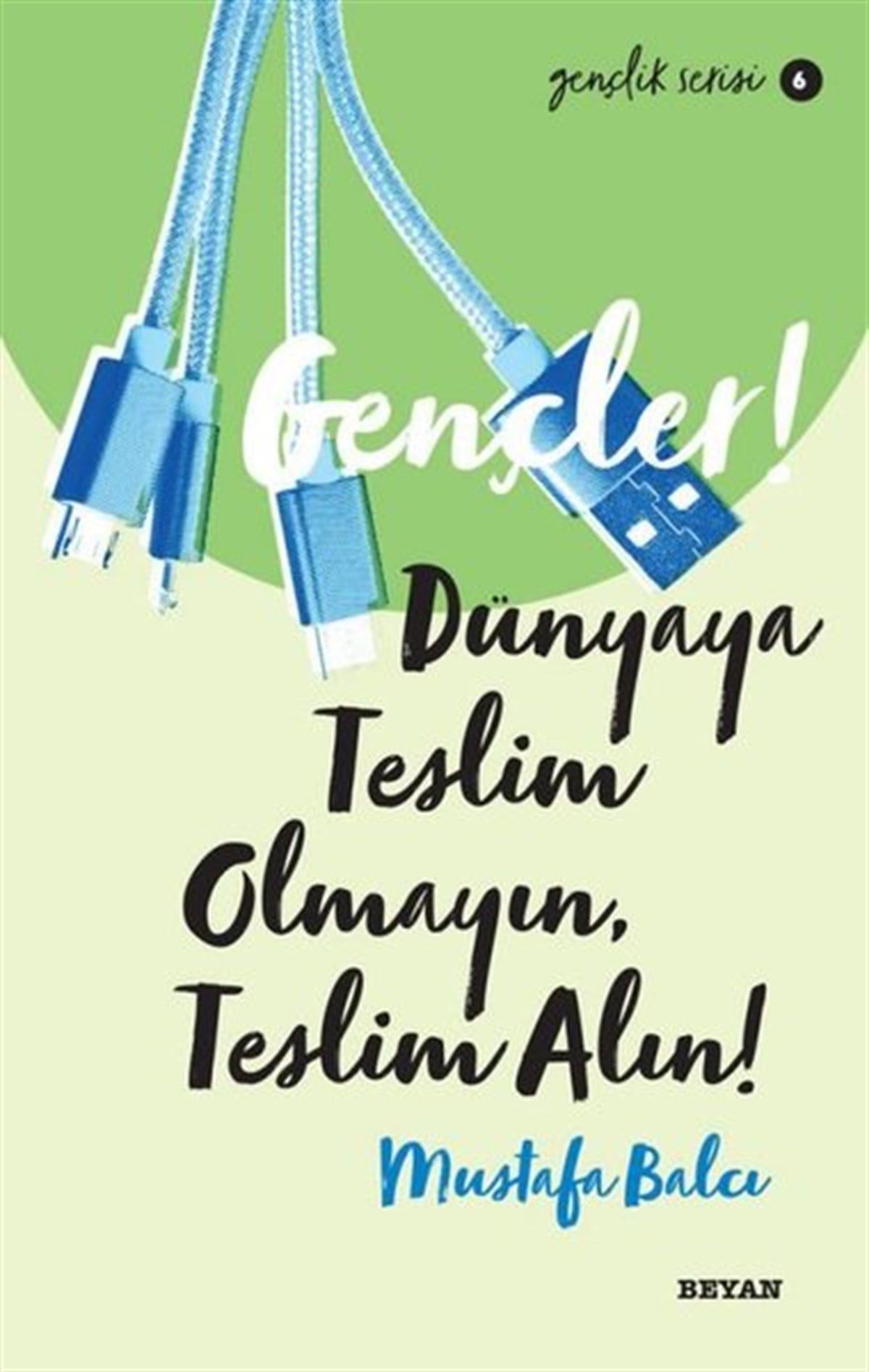 Mustafa BalcıÇocuk Gençlik RomanlarıGençler! Dünyaya Teslim Olmayın Teslim Alın! Gençlik Serisi 6