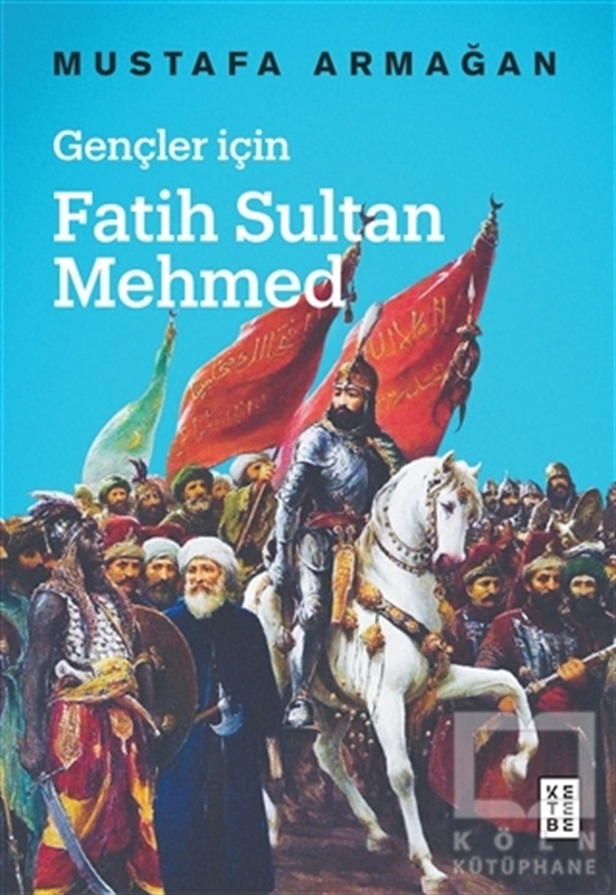 Mustafa ArmağanTarihi Biyografi ve Otobiyografi KitaplarıGençler İçin Fatih Sultan Mehmed