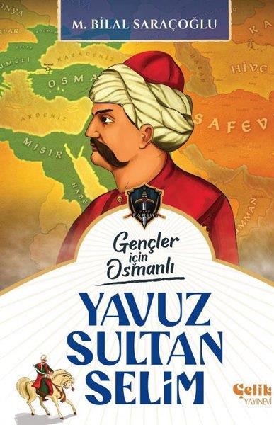 M. Bilal SaraçoğluÇocuk Gençlik RomanlarıGençler İçin Osmanlı - Yavuz Sultan Selim