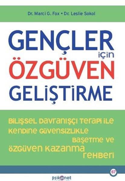Marci G. FoxPsikoloji KitaplarıGençler İçin Özgüven Geliştirme - Bilişsel Davranışçı Terapi İle Kendine Özgüvensizlikte Baş etme ve Özgüven Kazanma Rehberi
