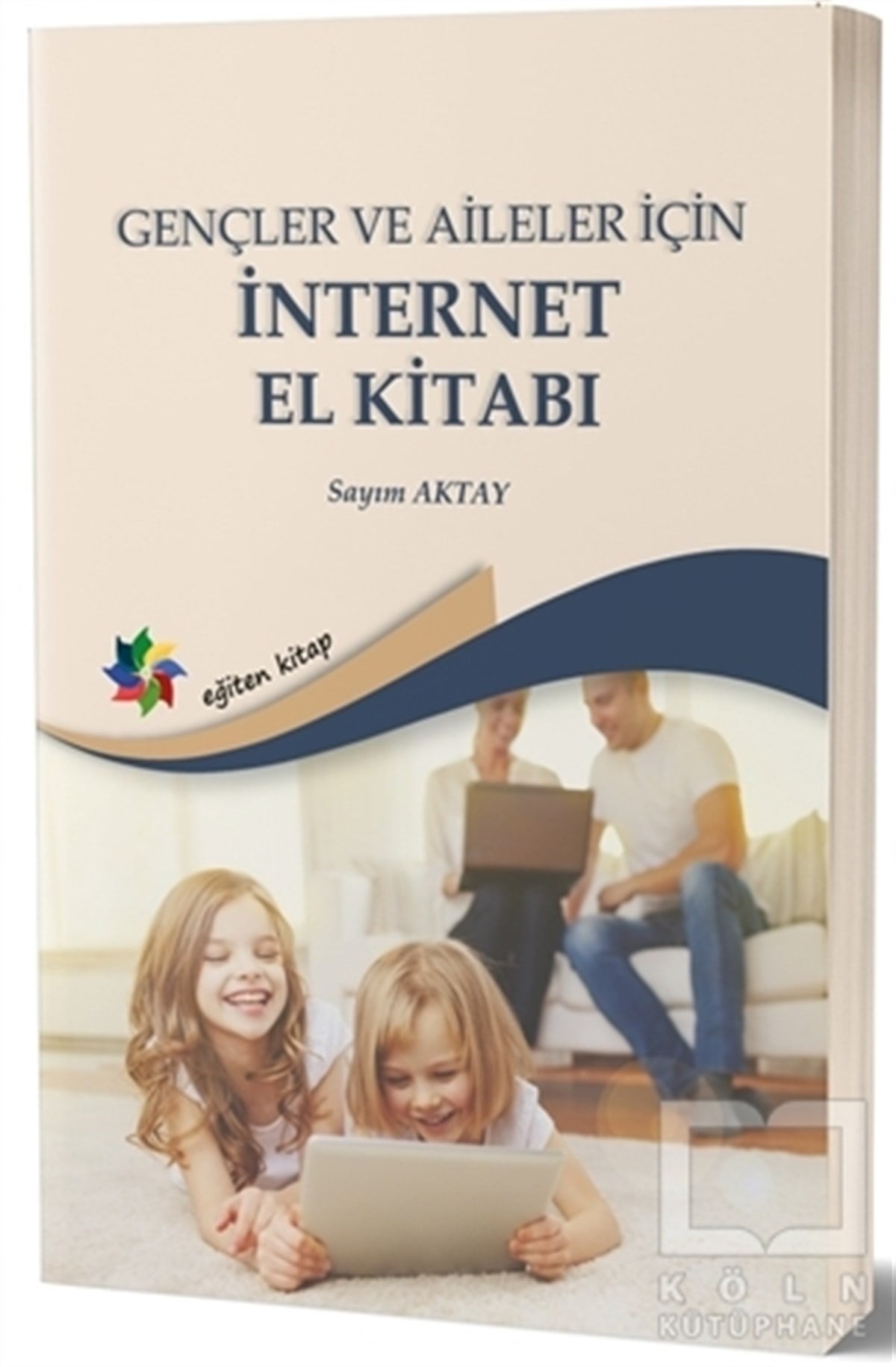Sayım AktayAkademikGençler ve Aileler İçin İnternet El Kitabı