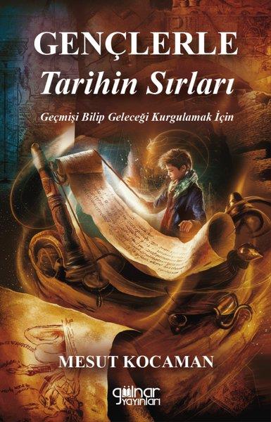 Mesut KocamanTürk Tarihi Araştırmaları KitaplarıGençlere Tarihin Sırları - Geçmişi Bilip Geleceği Kurgulamak İçin
