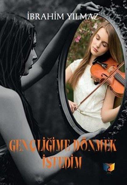İbrahim YılmazTürkiye RomanGençliğime Dönmek İstedim