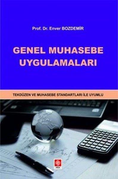 Enver BozdemirMaliye - MuhasebeGenel Muhasebe Uygulamaları - Tekdüzen ve Muhasebe Standartları İle Uyumlu