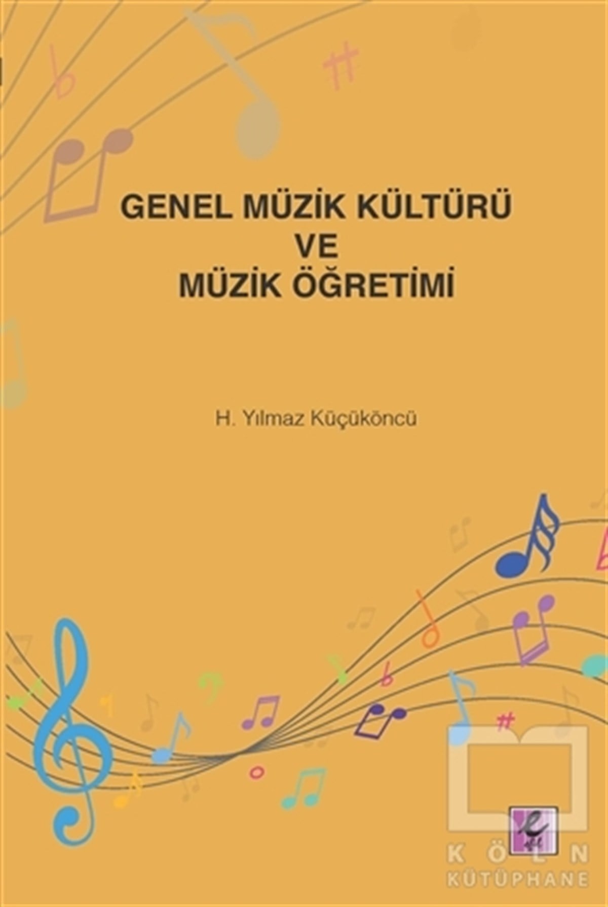 H. Yılmaz KüçüköncüGenel Kavramlar, Kuram ve TarihçeGenel Müzik Kültürü ve Müzik Öğretimi