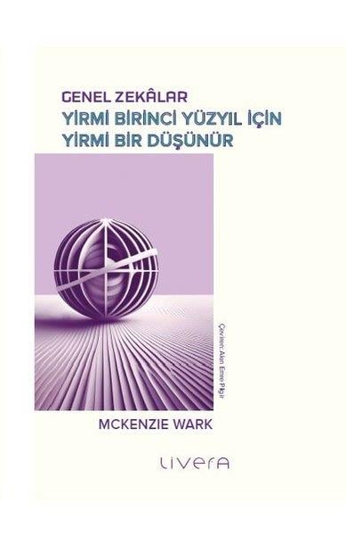 Mckenzie WarkFelsefe BilimiGenel Zekalar: Yirmi Birinci Yüzyıl İçin Yirmi Bir Düşünür