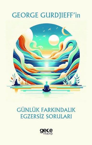 George GurdjieffKişisel Gelişim KitaplarıGeorge Gurdjieff'in Günlük Farkındalık Egzersiz Soruları