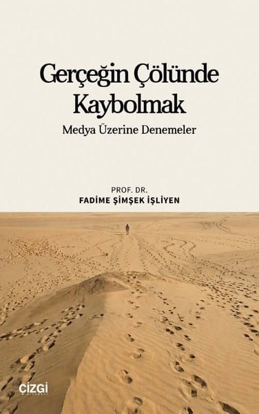 Fadime Şimşek İşliyenMedyaGerçeğin Çölünde Kaybolmak - Medya Üzerine Denemeler