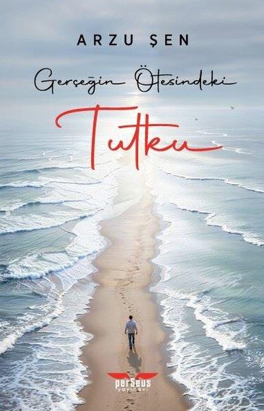 Arzu ŞenTürk RomaniGerçeğin Ötesindeki Tutku