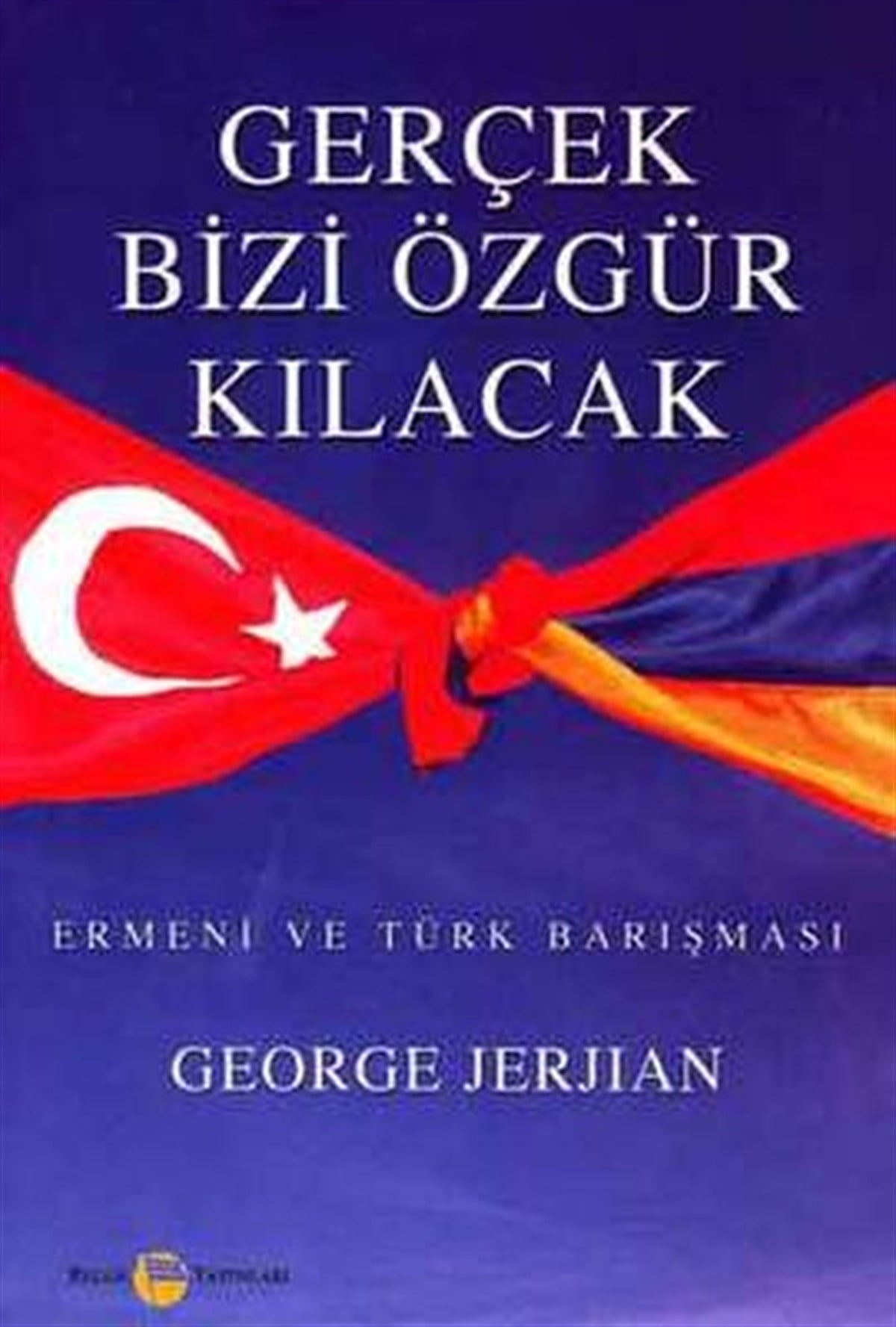 H. Zafer KorkmazUluslararası İlişkiler ve Dış Politika KitaplarıGerçek Bizi Özgür Kılacak Ermeni ve Türk Barışması