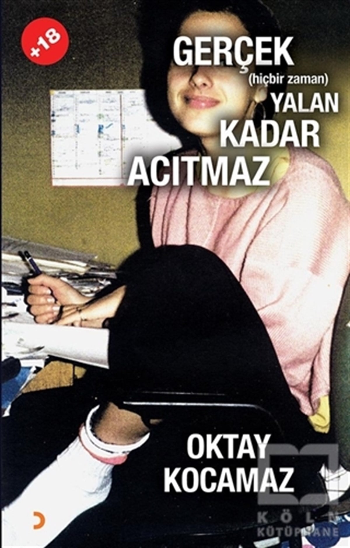 Oktay KocamazRomanGerçek (Hiçbir Zaman) Yalan Kadar Acıtmaz