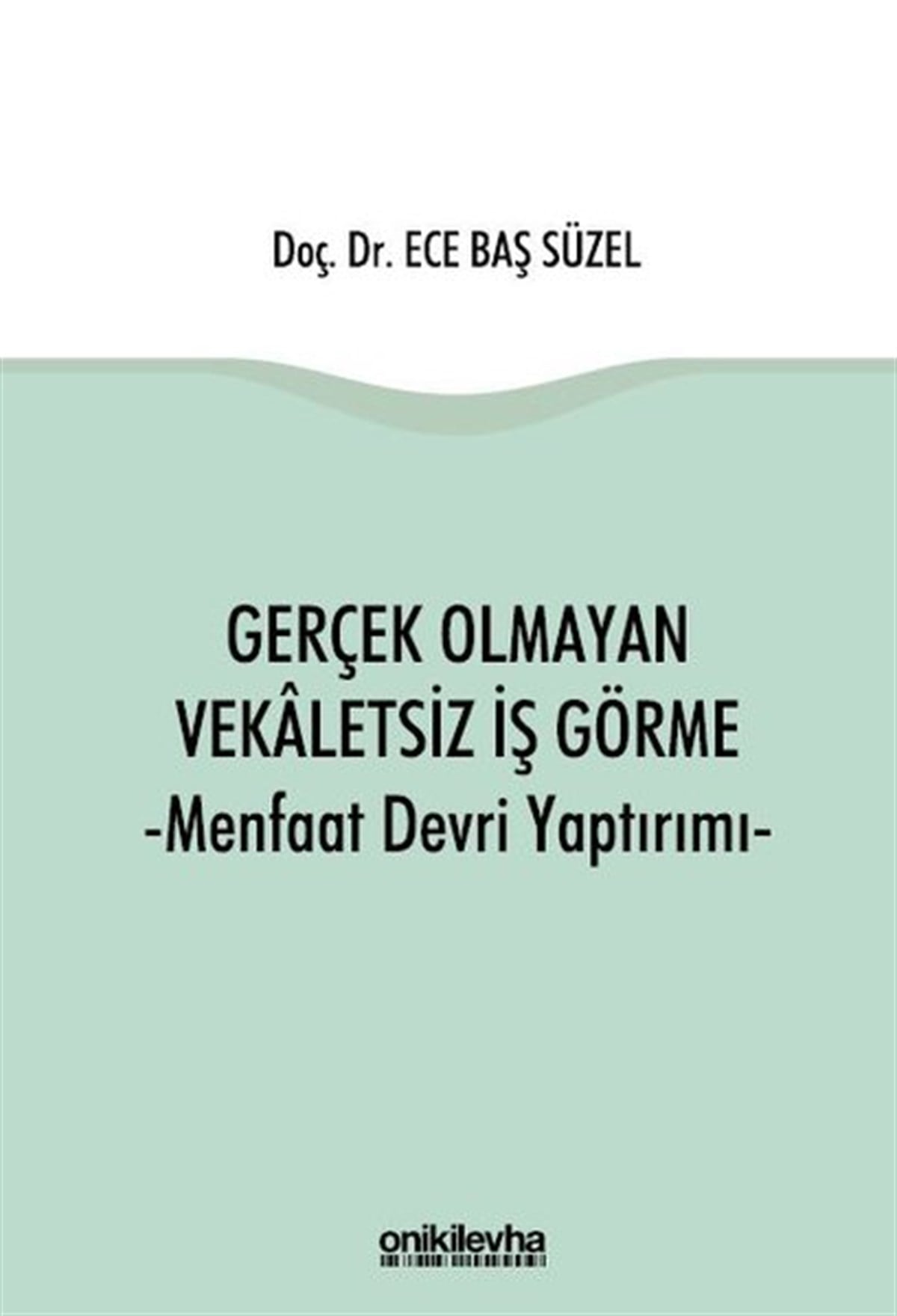 Ece Baş SüzelHukuk Üzerine KitaplarGerçek Olmayan Vekaletsiz İş Görme ve Menfaat Devri Yaptırımı