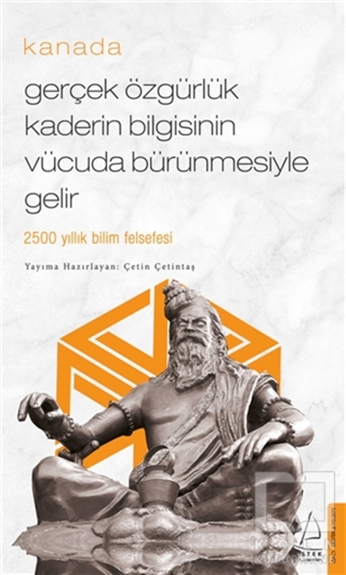 Çetin ÇetintaşDiğerGerçek Özgürlük Kaderin Bilgisinin Vücuda Bürünmesiyle Gelir - Kanada