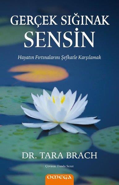 Tara BrachKişisel Gelişim KitaplarıGerçek Sığınak Sensin - Hayatın Fırtınalarını Şefkatle Karşılamak