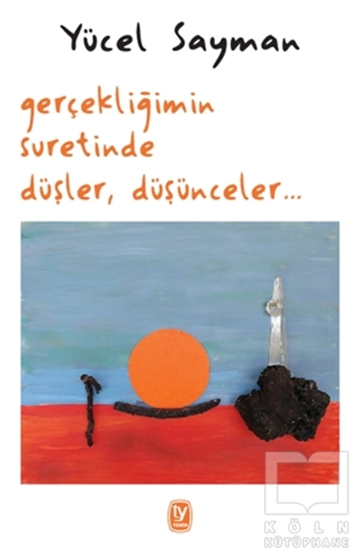 Yücel SaymanDenemeGerçekliğimin Suretinde Düşler, Düşünceler