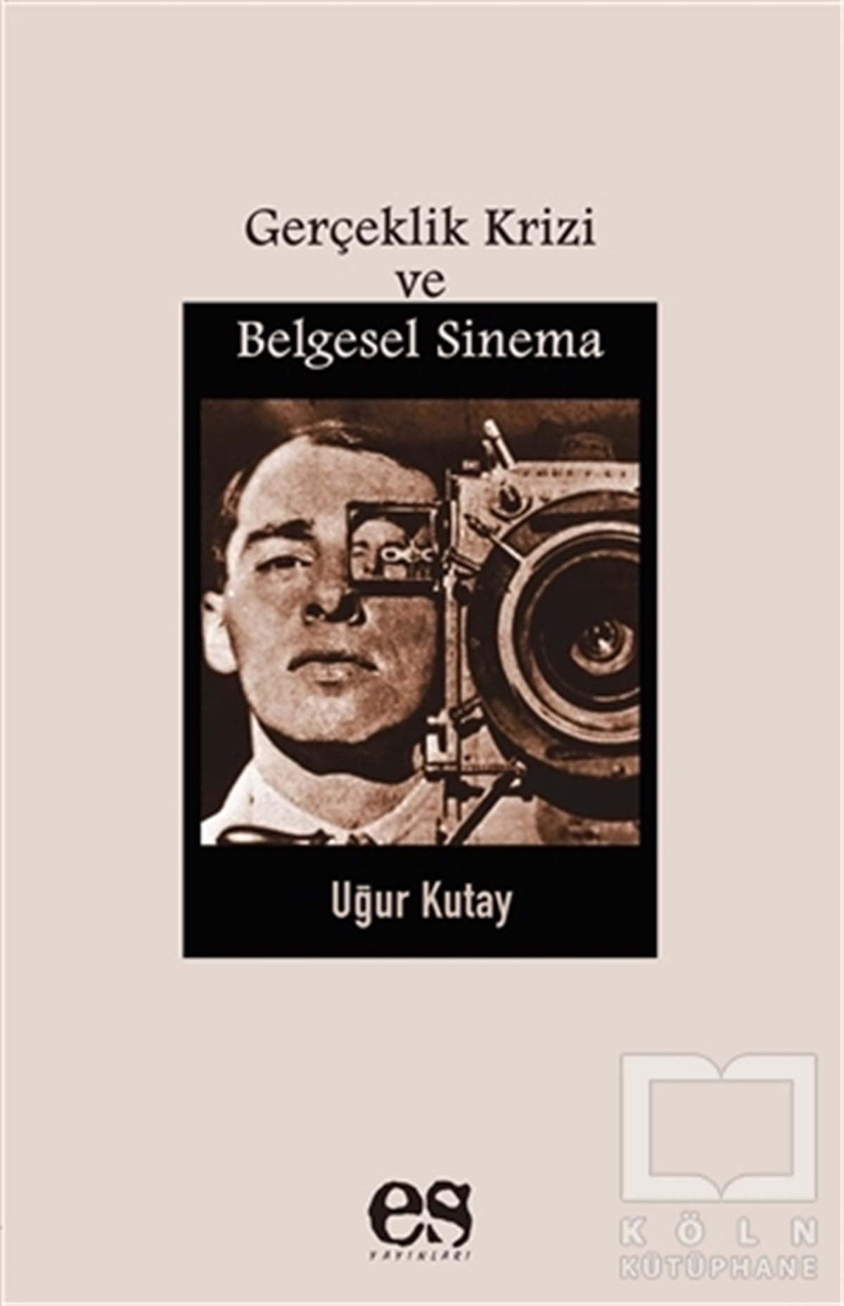 Uğur KutayFotoğraf, Sinema, TiyatroGerçeklik Krizi ve Belgesel Sinema