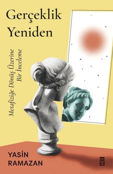 Yasin RamazanFelsefe BilimiGerçeklik Yeniden - Metafiziğe Dönüş Üzerine Bir İnceleme