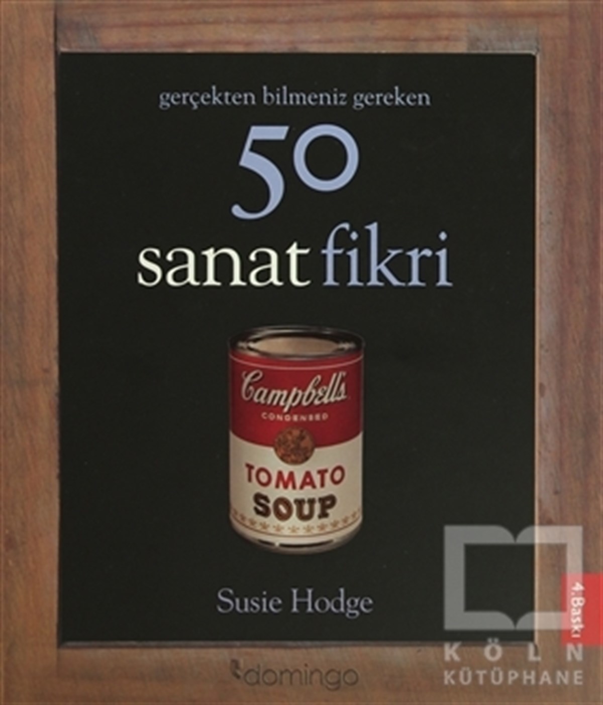 Susie HodgeKuramGerçekten Bilmeniz Gereken 50 Sanat Fikri