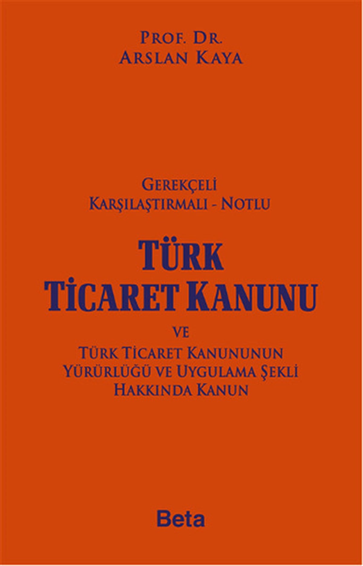 Arslan KayaHukuk Üzerine KitaplarGerekçeli Karşılaştırmalı Notlu Türk Ticaret Kanunu