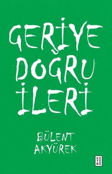Bülent AkyürekDeneme KitaplarıGeriye Doğru İleri