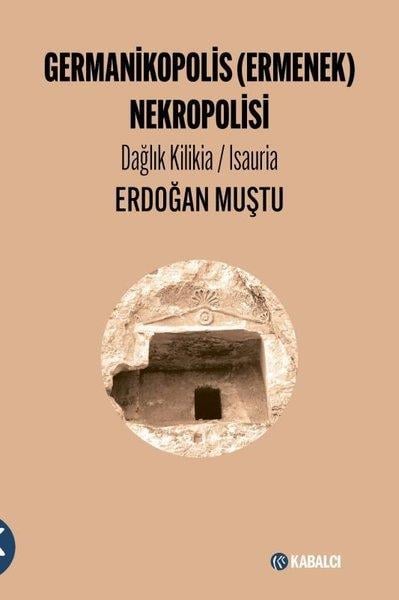 Erdoğan MuştuArkeolojiGermanikopolis (Ermenek) Nekropolisi - Dağlık Kilikia-Isauria