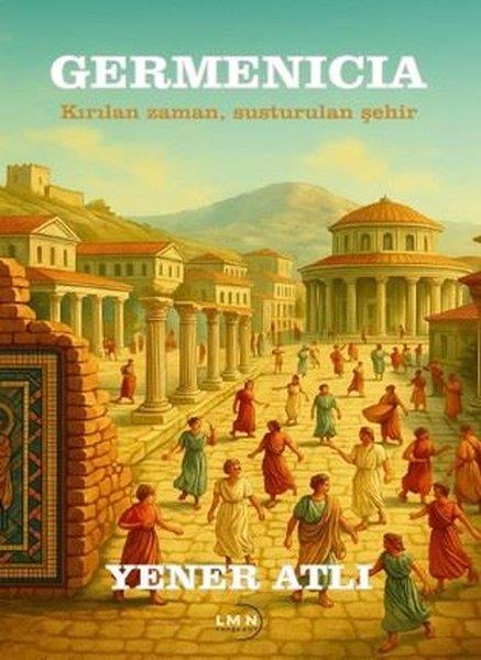 Yener AtlıTürk RomaniGermenicia - Kırılan Zaman Susturulan Şehir