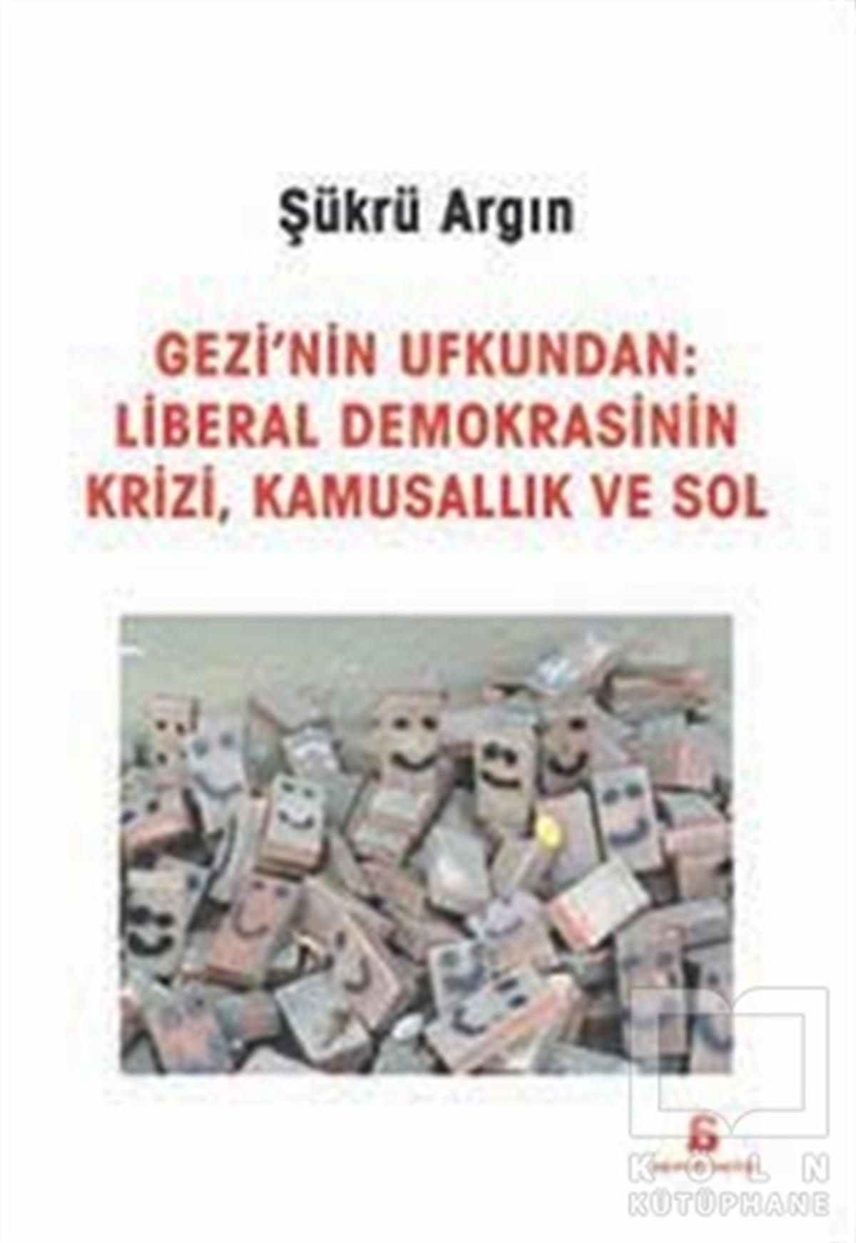 Şükrü ArgınAraştırma-İncelemeGezi'nin Ufkundan: Liberal Demokrasinin Krizi, Kamusallık ve Sol