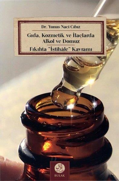 Yunus Naci Cıbızİslami KitaplarGıda Kozmetik ve İlaçlarda Alkol ve Domuz - Fıkıhta İstihale Kavramı