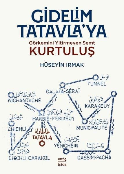 Hüseyin IrmakTürk Tarihi Araştırmaları KitaplarıGidelim Tatavla'ya - Görkemini Yitirmeyen Semt: Kurtuluş