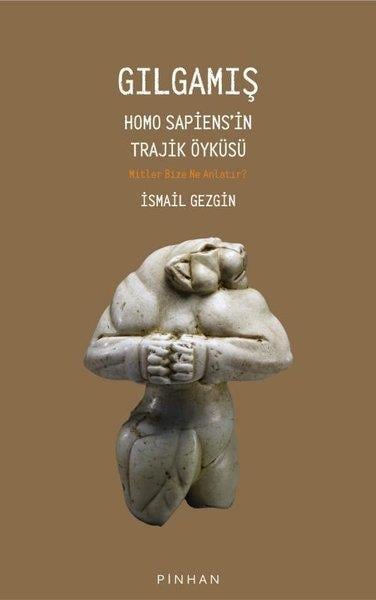 İsmail GezginMitoloji EfsaneGılgamış - Homo Sapiens'in Trajik Öyküsü: Mitler Bize Ne Anlatır?