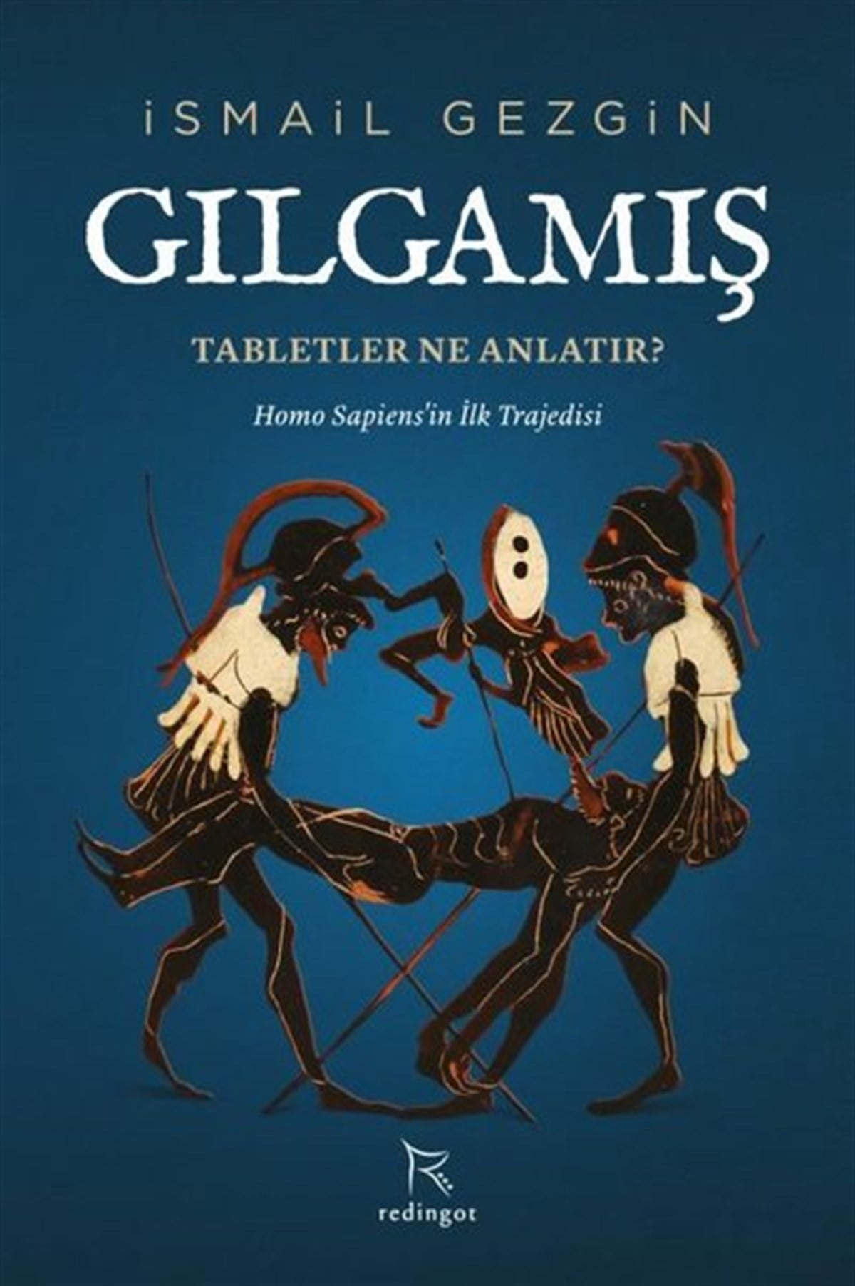 İsmail GezginPopüler Bilim KitaplarıGılgamış: Tabletler Ne Anlatır? Homo Sapiens'in İlk Trajedisi