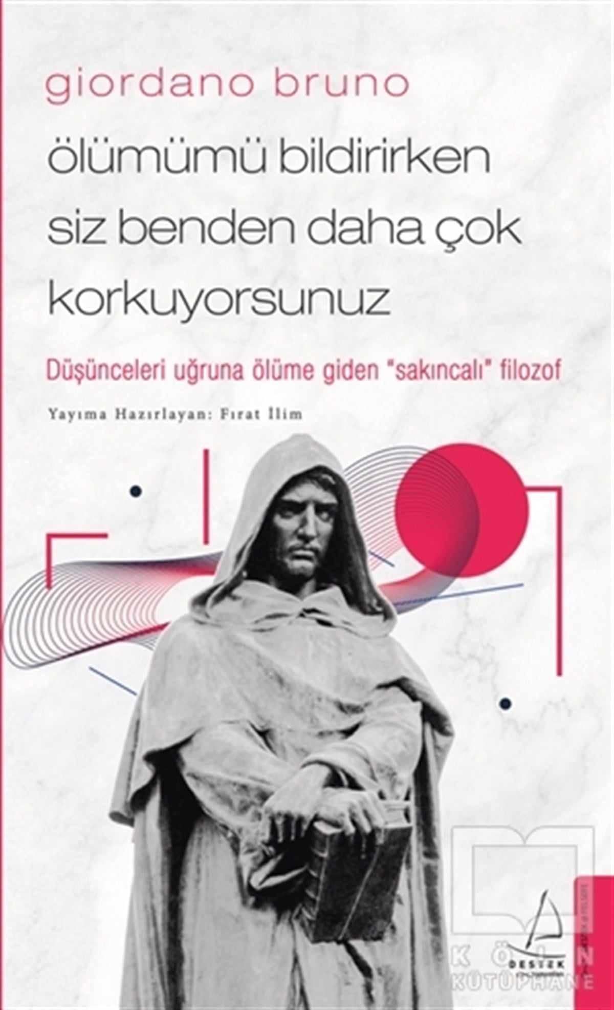 Giordano BrunoFilozof BiyografileriGiordano Bruno - Ölümümü Bildirirken Siz Benden Daha Çok Korkuyorsunuz